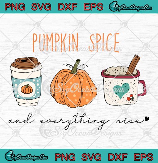 Pumpkin Spice and Everything Nice SVG, Pumpkin Latte Halloween SVG, Thanksgiving Day SVG PNG EPS DXF PDF, Cricut File
