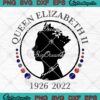 RIP Queen Elizabeth II 1926-2022 SVG, Queen Of England SVG PNG EPS DXF PDF, Cricut File