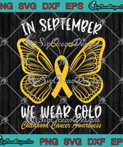 Ribbon Butterfly In September We Wear Gold SVG, Childhood Cancer Awareness SVG PNG EPS DXF PDF, Cricut File