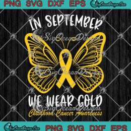 Ribbon Butterfly In September We Wear Gold SVG, Childhood Cancer Awareness SVG PNG EPS DXF PDF, Cricut File
