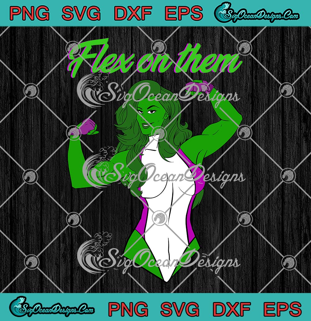 She-Hulk Flex On Them Marvel SVG, She-Hulk Marvel Hot Movie SVG PNG EPS DXF PDF, Cricut File