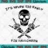 Skull It's Never Too Early For Halloween SVG, Funny Halloween Party SVG PNG EPS DXF PDF, Cricut File