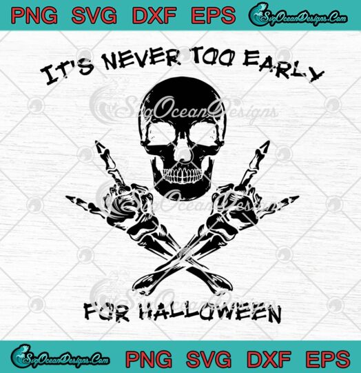 Skull It's Never Too Early For Halloween SVG, Funny Halloween Party SVG PNG EPS DXF PDF, Cricut File