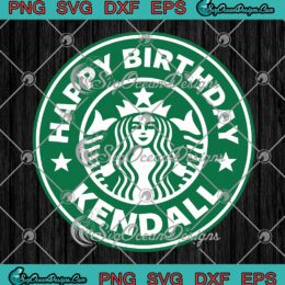 Starbucks Happy Birthday SVG, Personalized Gifts SVG, Custom Name Birthday SVG PNG EPS DXF PDF, Cricut File