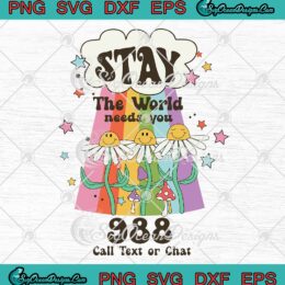 Stay The World Needs You SVG PNG, 988 Suicide And Crisis Lifeline SVG PNG EPS DXF PDF, Cricut File