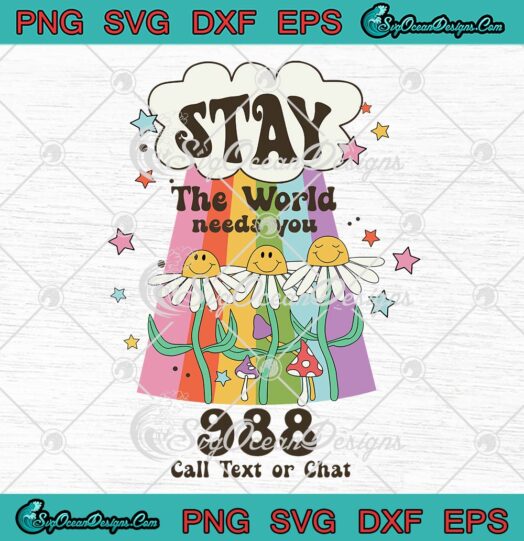 Stay The World Needs You SVG PNG, 988 Suicide And Crisis Lifeline SVG PNG EPS DXF PDF, Cricut File