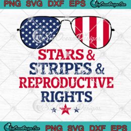 Sunglasses Stars Stripes Reproductive Rights SVG, American Flag 4th Of July SVG PNG EPS DXF PDF, Cricut File