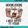 Teacher Spooky Halloween 2022 PNG, Hocus Pocus I Need Coffee To Focus PNG JPG Clipart, Digital Download