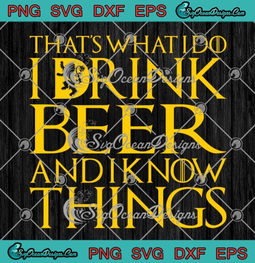 That's What I Do I Drink Beer SVG PNG, And I Know Things SVG, Funny Quotes SVG PNG EPS DXF PDF, Cricut File