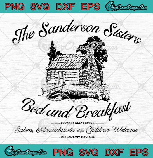 The Sanderson Sisters Bed And Breakfast SVG PNG, Hocus Pocus Halloween SVG PNG EPS DXF PDF, Cricut File
