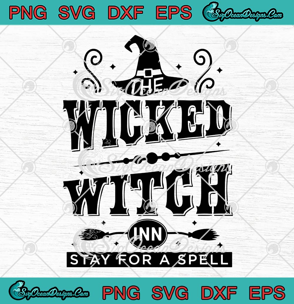 The Wicked Witch Inn Stay For A Spell SVG, Halloween Day Funny SVG PNG EPS DXF PDF, Cricut File