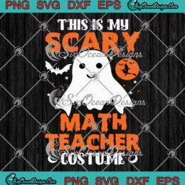 This Is My Scary Math Teacher Costume SVG, Funny Teacher Halloween SVG PNG EPS DXF PDF, Cricut File