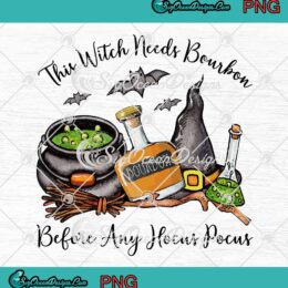 This Witch Needs Bourbon PNG, Before Any Hocus Pocus PNG, Cute Halloween Gift PNG JPG Clipart, Digital Download