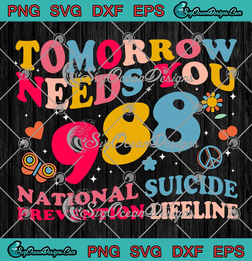 Tomorrow Needs You 988 SVG PNG, National Suicide Prevention Lifeline Retro SVG PNG EPS DXF PDF, Cricut File