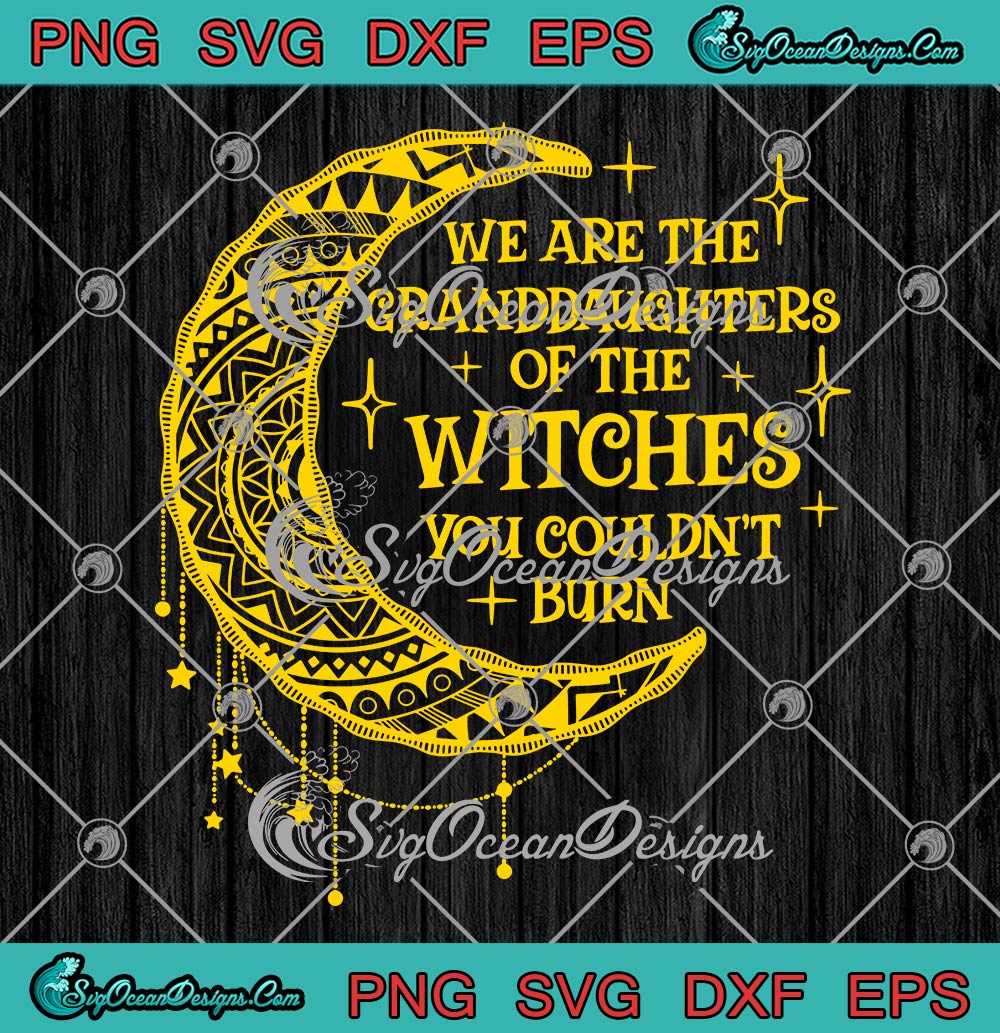 We Are The Granddaughters Of The Witches SVG PNG, You Couldn't Burn Halloween SVG PNG EPS DXF PDF, Cricut File
