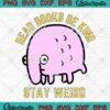 Weird Pig Read Books Be Kind SVG PNG, Stay Weird Funny Kids Gift SVG PNG EPS DXF PDF, Cricut File
