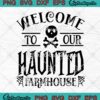 Welcome To Our Haunted Farmhouse SVG, Spooky Halloween SVG PNG EPS DXF PDF, Cricut File