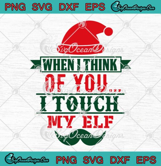 When I Think Of You I Touch My Elf SVG, Funny Christmas SVG PNG EPS DXF PDF, Cricut File