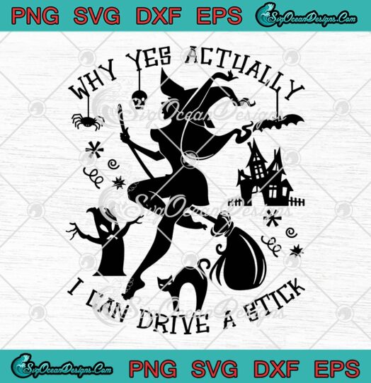 Why Yes Actually I Can Drive A Stick SVG, Funny Halloween Witch SVG PNG EPS DXF PDF, Cricut File