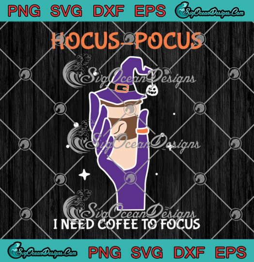 Witch Coffee SVG, Hocus Pocus I Need Coffee To Focus SVG, Halloween Season SVG PNG EPS DXF PDF, Cricut File