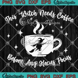 Witch Halloween SVG, This Witch Needs Coffee SVG, Before Any Hocus Pocus SVG PNG EPS DXF PDF, Cricut File