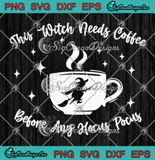 Witch Halloween SVG, This Witch Needs Coffee SVG, Before Any Hocus Pocus SVG PNG EPS DXF PDF, Cricut File