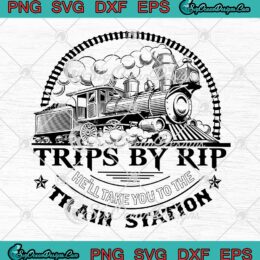 Yellowstone Trips By Rip SVG PNG, He'll Take You To The Train Station Funny SVG PNG EPS DXF PDF, Cricut File