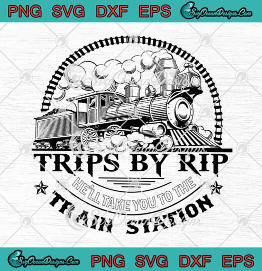Yellowstone Trips By Rip SVG PNG, He'll Take You To The Train Station Funny SVG PNG EPS DXF PDF, Cricut File