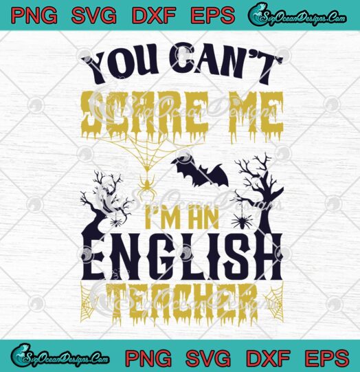 You Can't Scare Me I'm An English Teacher SVG, Funny Spooky Season SVG, Halloween SVG PNG EPS DXF PDF, Cricut File