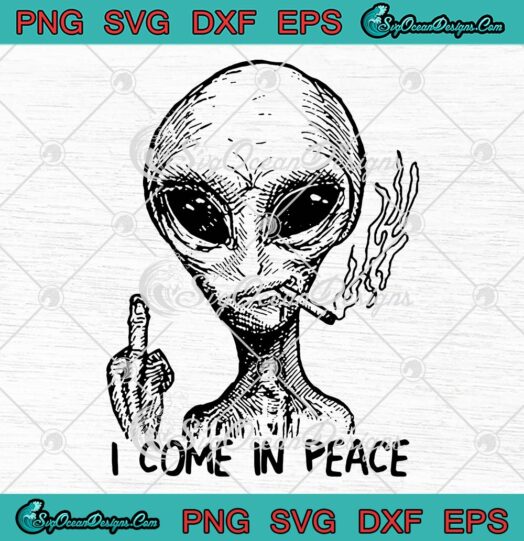 Alien I Come In Peace SVG PNG, Extraterrestrial UFO Area 51 Roswell Spaceship SVG PNG EPS DXF PDF, Cricut File
