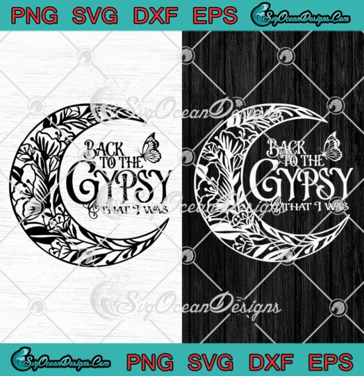 Back To The Gypsy That I Was SVG, Funny Quote SVG PNG EPS DXF PDF, Cricut File