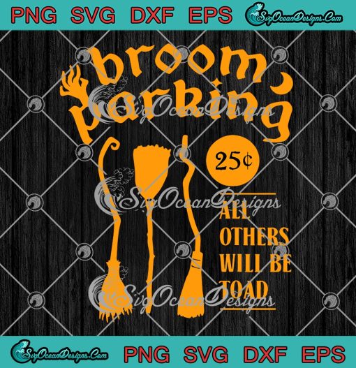 Broom Parking All Others Will Be Toad SVG, Funny Witch Halloween SVG PNG EPS DXF PDF, Cricut File