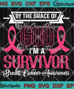 By The Grace Of God I'm A Survivor SVG, Breast Cancer Awareness SVG PNG EPS DXF PDF, Cricut File