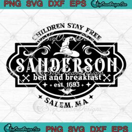Children Stay Free Sanderson Halloween SVG, Bed And Breakfast Est. 1693 SVG PNG EPS DXF PDF, Cricut File