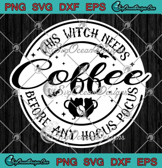 Coffee Lovers Halloween 2022 SVG, This Witch Needs Coffee SVG, Before Any Hocus Pocus SVG PNG EPS DXF PDF, Cricut File