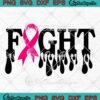 Fight Dripping Pink Ribbon SVG PNG, Breast Cancer Awareness Gift SVG PNG EPS DXF PDF, Cricut File