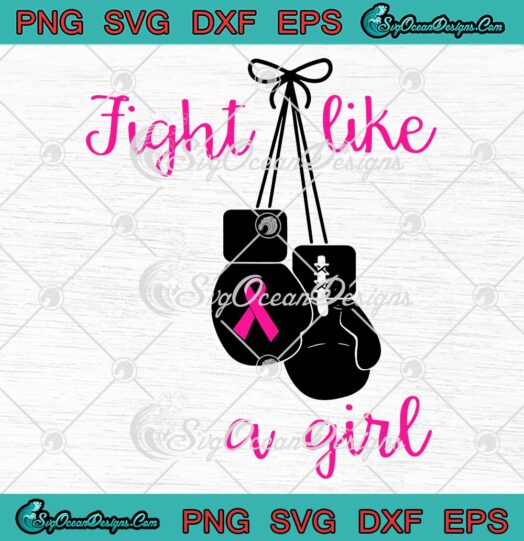 Fight Like A Girl Pink Ribbon SVG, Boxing Gloves SVG, Breast Cancer Awareness SVG PNG EPS DXF PDF, Cricut File