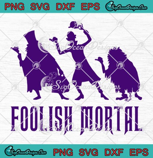 Foolish Mortals SVG, Disney The Haunted Mansion SVG, Disney Halloween SVG PNG EPS DXF PDF, Cricut File