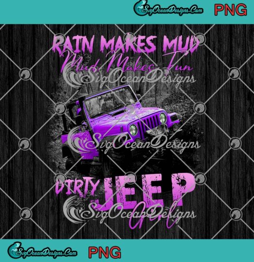 Funny Jeep Lovers Rain Makes Mud PNG, Mud Makes Fun PNG, Dirty Jeep Girl PNG JPG Clipart, Digital Download
