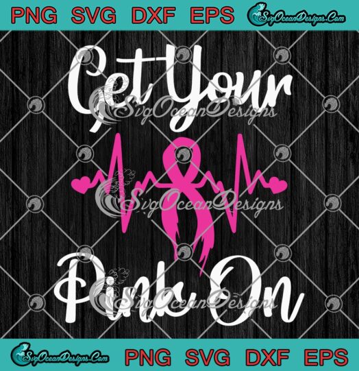 Get Your Pink On Breast Cancer SVG Pink Ribbon Heartbeat SVG Cancer Survivor SVG PNG EPS DXF PDF Cricut File