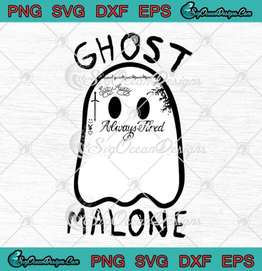 Ghost Malone Stay Away Always Tired SVG, Funny Halloween SVG, Creepy Ghost SVG PNG EPS DXF PDF, Cricut File