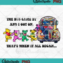 Grateful Dead PNG, The Bus Came By And I Got On PNG, That's When It All Began PNG JPG Clipart, Digital Download