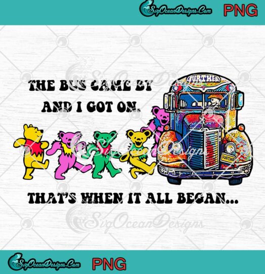 Grateful Dead PNG, The Bus Came By And I Got On PNG, That's When It All Began PNG JPG Clipart, Digital Download