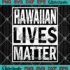 Hawaiian Lives Matter SVG PNG, Black Lives Matter SVG, Patriotic Hawaiian SVG PNG EPS DXF PDF, Cricut File