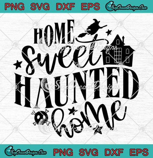 Home Sweet Haunted Home Funny SVG, Halloween Quote 2022 SVG PNG EPS DXF PDF, Cricut File
