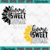 Home Sweet Home Sunflower Quotes SVG, Cute Gifts SVG PNG EPS DXF PDF, Cricut File