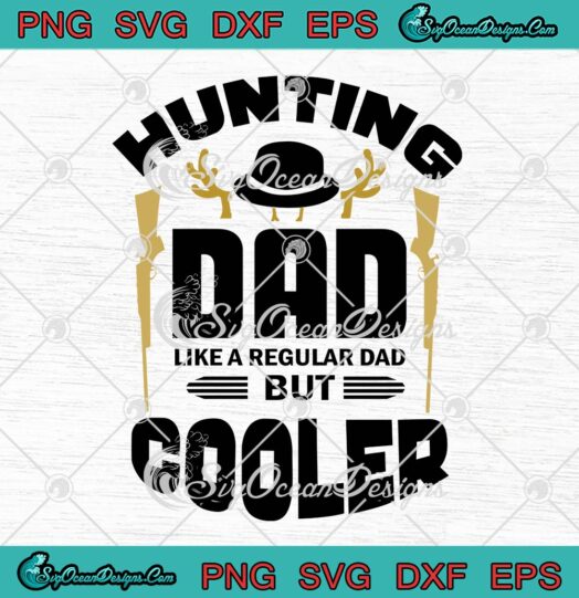 Hunting Dad Like A Regular Dad But Cooler SVG, Hunter Father's Day SVG PNG EPS DXF PDF, Cricut File