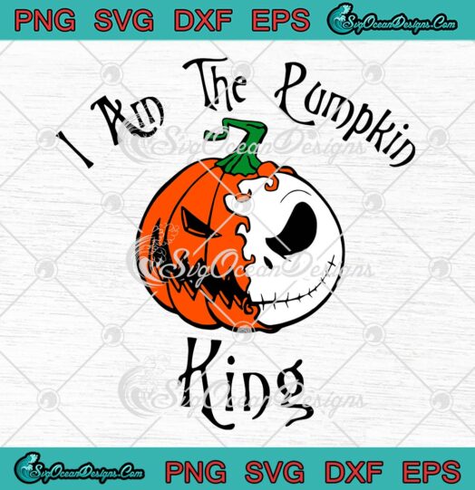 I Am The Pumpkin King Jack Skellington SVG, Funny Pumpkin Monster Halloween SVG PNG EPS DXF PDF, Cricut File