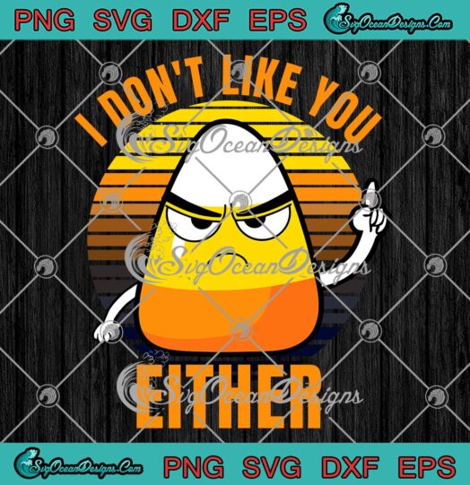 I Don't Like You Either Halloween Vintage SVG, Funny Halloween Candy Corn SVG PNG EPS DXF PDF, Cricut File
