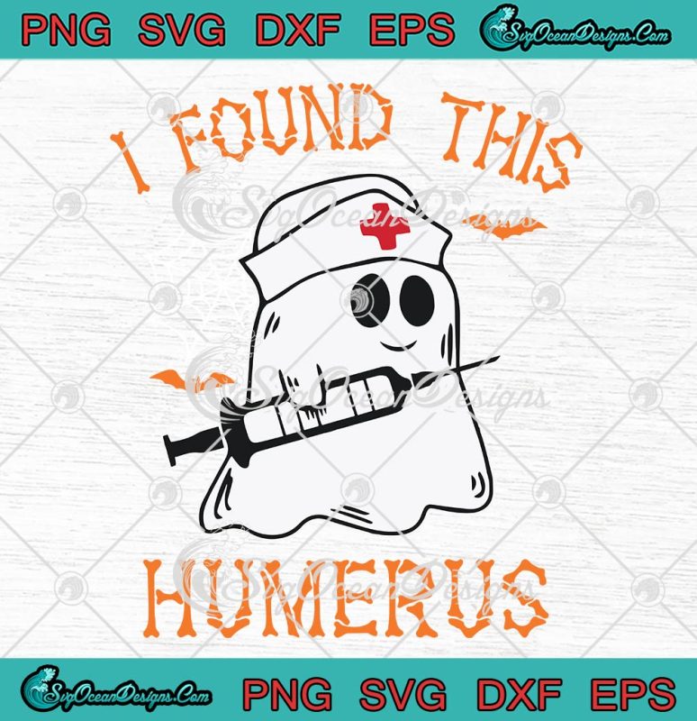 I Found This Humerus Funny SVG, Ghost Nurse SVG, Halloween Nursing